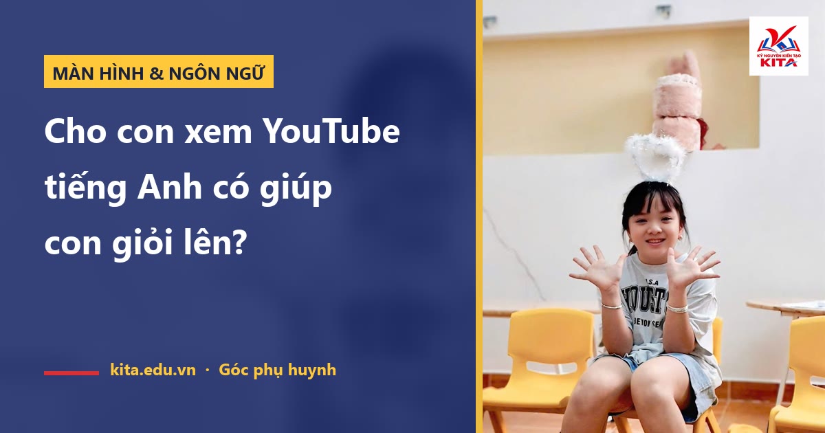 Cho con xem YouTube tiếng Anh có tốt không